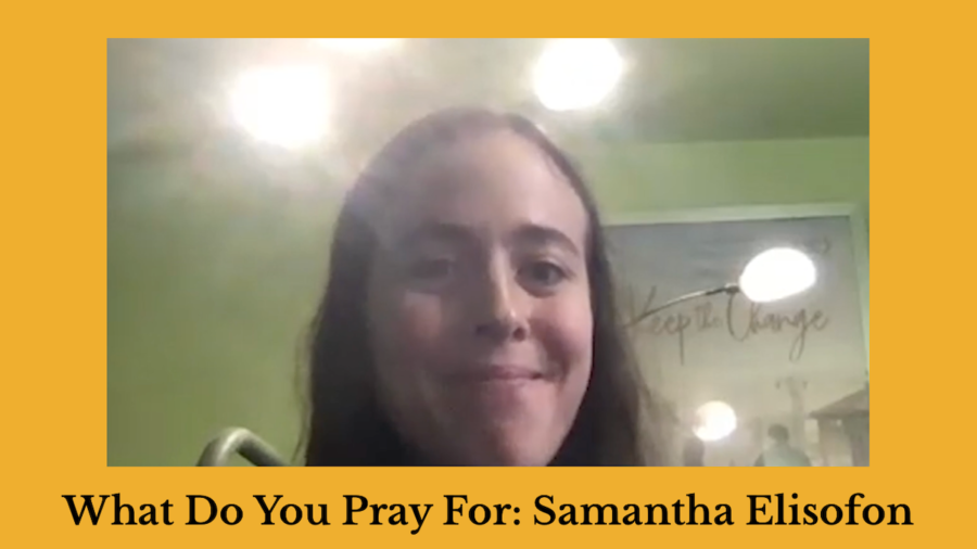 Screenshot of Samantha Elisofon speaking and smiling. Text: What Do You Pray For: Samantha Elisofon