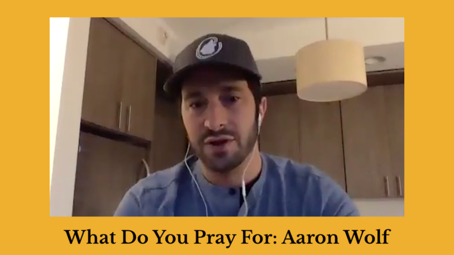 Screenshot of Aaron Wolf speaking in a kitchen. Text: What Do You Pray For: Aaron Wolf