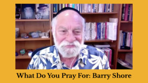 Barry Shore speaking in front of a bookshelf at his home. Text: What Do You Pray For: Barry Shore