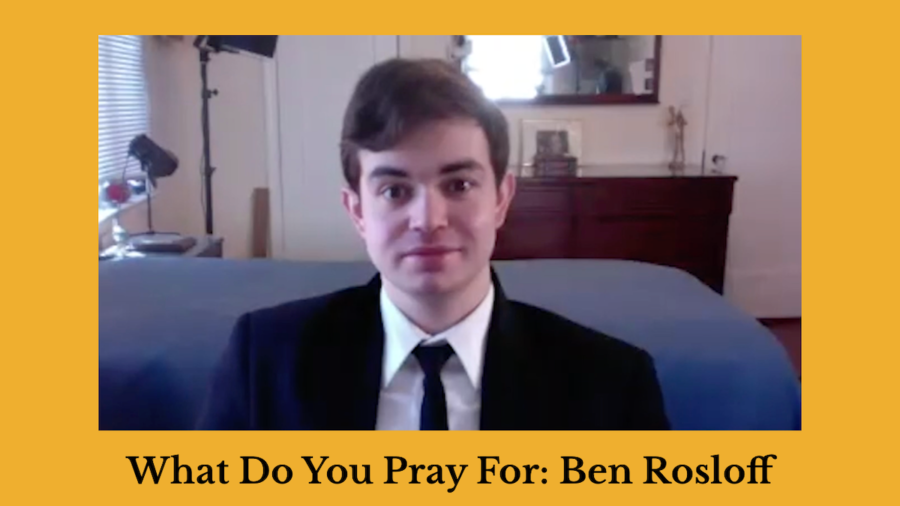 Screenshot of Ben Rosloff speaking. Text: What Do You Pray For: Ben Rosloff