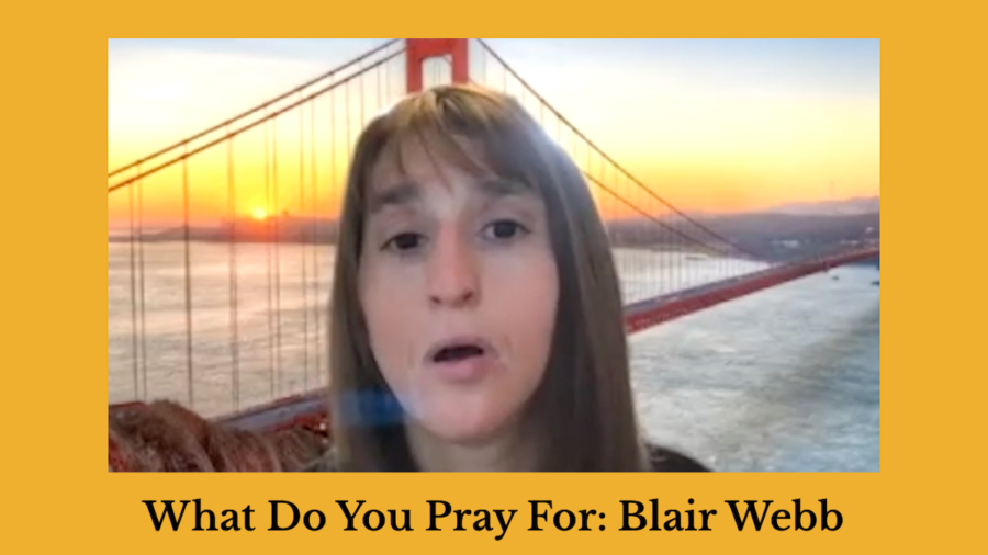 Screenshot of Blair Webb speaking. Text: What Do You Pray For: Blair Webb