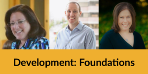 Headshots of Dena Kaufman David Rittberg and Marci Hunn smiling. Text: Development: Foundations