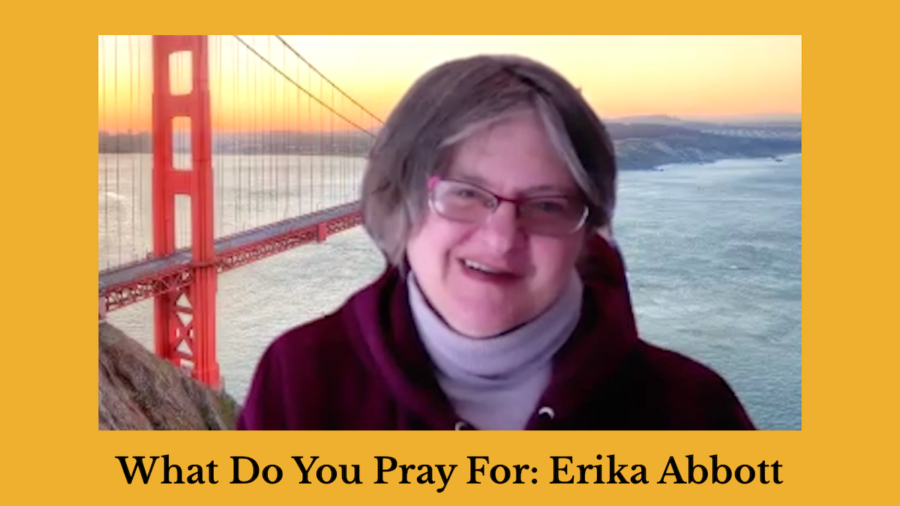 Screenshot of Erika Abbott speaking in front of a Zoom background of a bridge. Text: What Do You Pray For: Erika Abbott