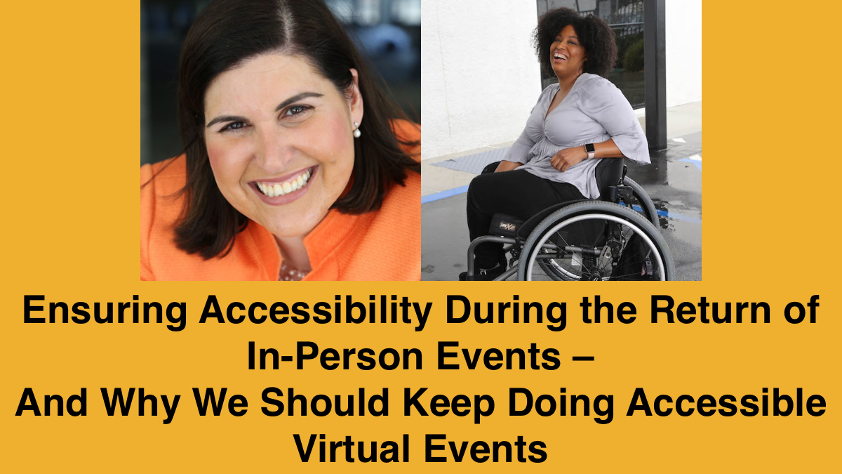 Headshots of Lauren Appelbaum and Tatiana Lee. Text: Ensuring Accessibility During the Return of In-Person Events – And Why We Should Keep Doing Accessible Virtual Events