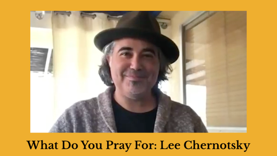 Screenshot of Lee Chernotsky speaking. Text: What Do You Pray For: Lee Chernotsky