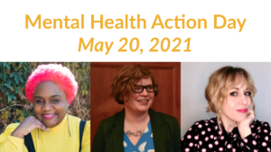 Separate headshots of three panelists smiling. Text: Mental Health Action Day May 20, 2021