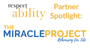 RespectAbility Partner Spotlight: The Miracle Project "Rehearsing for Life"