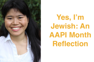Yes, I’m Jewish: An AAPI Month Reflection
