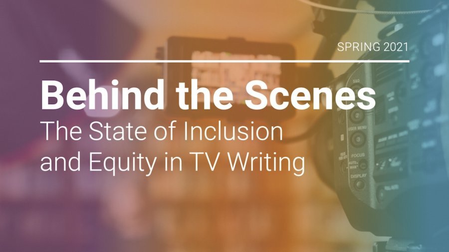 Spring 2021 Behind the Scenes The State of Inclusion and Equity in TV Writing report cover art