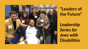 Six Jews with disabilities and allies smiling together at an event. Text: “Leaders of the Future” Leadership Series for Jews with Disabilities