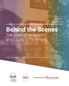 Spring 2021 Behind the Scenes The State of Inclusion and Equity in TV Writing report cover page with logos for TTIE and Geena Davis Institute