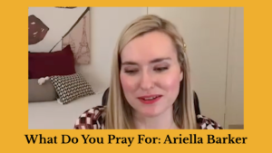Ariella Barker speaking in a screenshot from the Zoom recording of What Do You Pray For. Text: What Do You Pray For: Ariella Barker