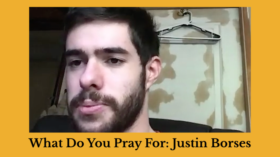 Justin Borses speaking to camera. Text: What Do You Pray For: Justin Borses