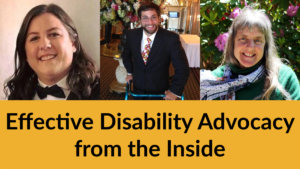 Headshots of Hannah Henschel, Aaron Kaufman and Susan Sygall. Text: Effective Disability Advocacy from the Inside