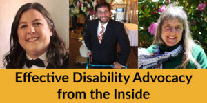 Headshots of Hannah Henschel, Aaron Kaufman and Susan Sygall. Text: Effective Disability Advocacy from the Inside