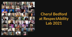 42 people with disabilities, an ASL interpreter and Cheryl Bedford in a zoom meeting together. Text: Cheryl Bedford at RespectAbility Lab 2021