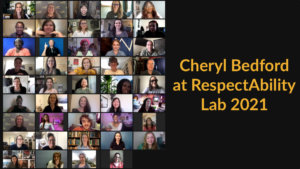 42 people with disabilities, an ASL interpreter and Cheryl Bedford in a zoom meeting together. Text: Cheryl Bedford at RespectAbility Lab 2021