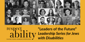 Headshots of 27 Jews with disabilities smiling. RespectAbility logo. Text: “Leaders of the Future” Leadership Series for Jews with Disabilities.
