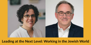 Headshots of Gali Cooks and Reuben Rotman. Text: Leading at the Next Level: Working in the Jewish World