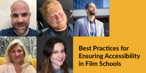 Headshots of five panelists. Text: Best Practices for Ensuring Accessibility in Film Schools