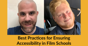 Headshots of two panelists confirmed so far. Text: Best Practices for Ensuring Accessibility in Film Schools