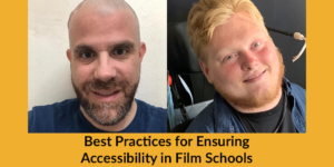 Headshots of two panelists confirmed so far. Text: Best Practices for Ensuring Accessibility in Film Schools