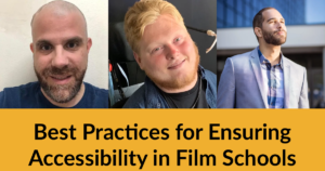 Headshots of three panelists. Text: Best Practices for Ensuring Accessibility in Film Schools