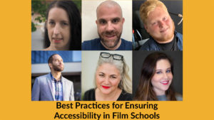 Headshots of six panelists. Text: Best Practices for Ensuring Accessibility in Film Schools