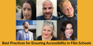 Headshots of six panelists. Text: Best Practices for Ensuring Accessibility in Film Schools