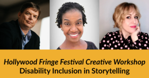 Headshots of Jevon Whetter, Diana Elizabeth Jordan and Ali MacLean. Text: Hollywood Fringe Festival Creative Workshop Disability Inclusion in Storytelling