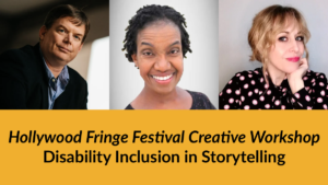 Headshots of Jevon Whetter, Diana Elizabeth Jordan and Ali MacLean. Text: Hollywood Fringe Festival Creative Workshop Disability Inclusion in Storytelling