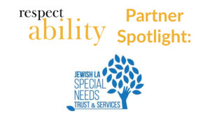 RespectAbility Partner Spotlight: Jewish LA Special needs Trust & Services
