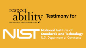 RespectAbility Testimony for NIST National Institute of Standards and Technology US Department of Commerce