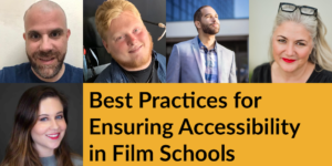 Headshots of five panelists. Text: Best Practices for Ensuring Accessibility in Film Schools