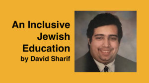 David Sharif smiling headshot. Text: An Inclusive Jewish Education by David Sharif