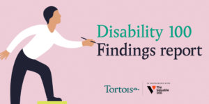 Disability 100 Findings report. Logos for Tortoise. In partnership with the valuable 500. Illustration of a man standing on two bar graph columns writing with a pen.