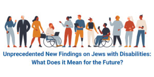 Artwork of people with and without disabilities talking and interacting. Text: Unprecedented New Findings on Jews with Disabilities: What Does It Mean for the Future?