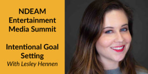 Lesley Hennen smiling headshot. Text: NDEAM Entertainment Media Summit Intentional Goal Setting With Lesley Hennen