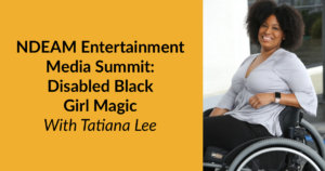 Headshot of Tatiana Lee smiling in her wheelchair. Text: NDEAM Entertainment Media Summit: Disabled Black Girl Magic With Tatiana Lee