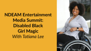 Headshot of Tatiana Lee smiling in her wheelchair. Text: NDEAM Entertainment Media Summit: Disabled Black Girl Magic With Tatiana Lee