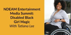 Headshot of Tatiana Lee smiling in her wheelchair. Text: NDEAM Entertainment Media Summit: Disabled Black Girl Magic With Tatiana Lee