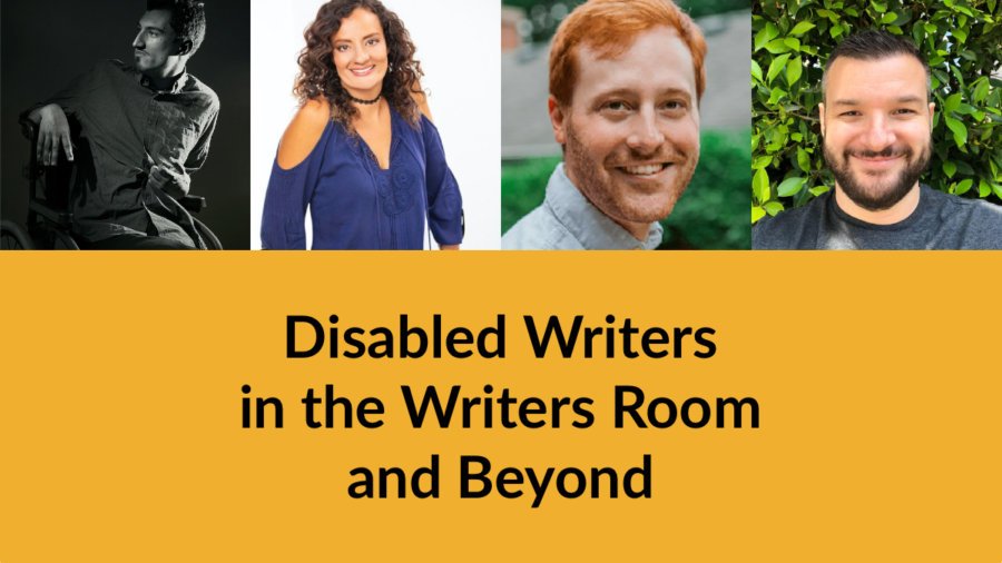 Headshots of four speakers. Text: Disabled Writers in the Writers Room and Beyond