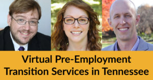 Headshots of three speakers at the event. Text: Virtual Pre-Employment Transition Services in Tennessee