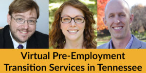 Headshots of three speakers at the event. Text: Virtual Pre-Employment Transition Services in Tennessee