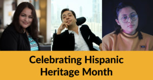 Headshots of Nelly Nieblas, Victor Pineda and Krista Ramirez-Villatoro. Text: Celebrating Hispanic Heritage Month