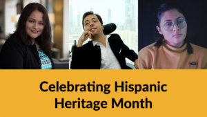 Headshots of Nelly Nieblas, Victor Pineda and Krista Ramirez-Villatoro. Text: Celebrating Hispanic Heritage Month