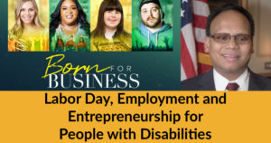 Born For Business poster and headshot of Ollie Cantos. Text: Labor Day, Employment and Entrepreneurship for People with Disabilities