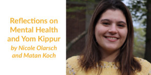 Nicole Olarsch smiling headshot. Text: Reflections on Mental Health and Yom Kippur by Nicole Olarsch and Matan Koch