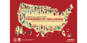 The poster is rectangular in shape with a deep rust color background. A cream-colored depiction of the United States and its territories spreads across the poster and is covered with illustrations of people of diverse races, sizes and disabilities wearing colorful outfits. Written in bold letters in the center of the map is the 2021 NDEAM theme, America’s Recovery: Powered by Inclusion. Under the theme in smaller letters are the words National Disability Employment Awareness Month. Along the bottom (left to right) is the DOL logo, followed by ODEP’s logo, followed by the words Office of Disability Employment Policy United States Department of Labor. In the right lower corner is ODEP’s website, dol.gov/ODEP, with hashtagNDEAM underneath.