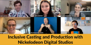 Five speakers plus ASL interpreter on zoom at Nickelodeon's RespectAbility Lab session. Text: Inclusive Casting and Production with Nickelodeon Digital Studios